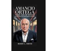 AMANCIO ORTEGA: Threads of Power: The Silent Billionaire Who Stitched Zara into a Global Empire