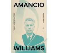 Amancio Williams. Progettare per antitesi - Tiozzo Daniel