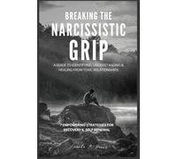 Amanda A. Perry Breaking the Narcissistic Grip: A Guide to identifyi (Tascabile)