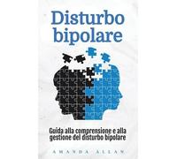 Disturbo bipolare: Guida alla comprensione e alla gestione del disturbo bipolare