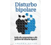 Disturbo bipolare: Guida alla comprensione e alla gestione del disturbo bipolare