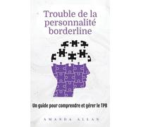 Trouble de la personnalité borderline: Un guide pour comprendre et gérer le TPB