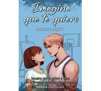 Amanda Azpiri Alonso Imagina que te quiero (Imágica Romance Juvenil)