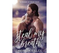 Amanda Bailey Steal My Breath (Tascabile) Change of Heart