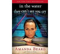 Amanda Beard Rebecca Paley In the Water They Can't See You Cry (Tascabile)
