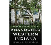 Amanda Bennett-Col Abandoned Western Indiana: Howling in the Shadow (Tascabile)
