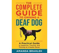 Amanda Brahlek The Complete Guide to Owning a Deaf Dog (Tascabile)