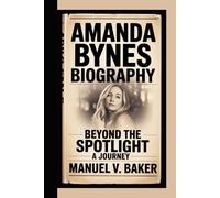 AMANDA BYNES BIOGRAPHY: Beyond The Spotlight A Journey