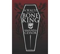 Amanda Cessor A Waltz With The Bone King (Tascabile)