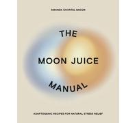 Amanda Chantal Bacon The Moon Juice Manual (Tascabile)