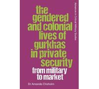 Amanda Chisholm The Gendered and Colonial Lives of Gurkhas in (Copertina rigida)