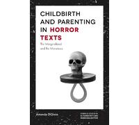 Amanda DiGioia Childbirth and Parenting in Horror Texts (Tascabile)