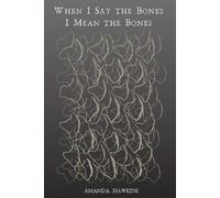Amanda E Hawkins When I Say the Bones I Mean the Bones (Tascabile)
