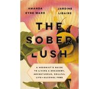 Amanda Eyre Ward Jardine Libaire The Sober Lush (Copertina rigida)