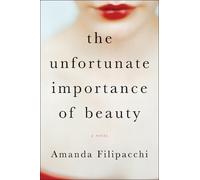 Amanda Filipacchi The Unfortunate Importance of Beauty (Copertina rigida)