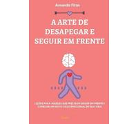 Amanda Fitas A Arte de Desapegar E Seguir Em Frente (Tascabile)