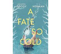 Amanda Foody C. L. Herman A Fate So Cold (Copertina rigida)