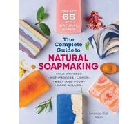 Amanda Gail Aaron The Complete Guide to Natural Soap Making (Tascabile)