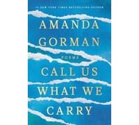 Amanda Gorman Call Us What We Carry (Copertina rigida)