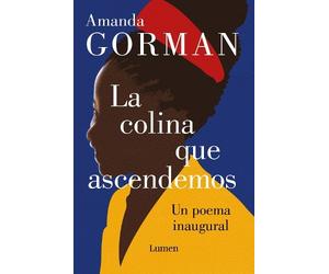 Amanda Gorman La colina que ascendemos: Un poema inaugural / (Copertina rigida)