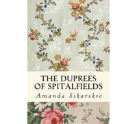 Amanda Grace Sikarskie The Duprees of Spitalfields (Tascabile)