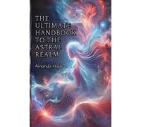 Amanda Hade The Ultimate Handbook to the Astral Realm (Tascabile)