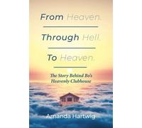 Amanda Hartwig From Heaven. Through Hell. To Heaven. (Tascabile)
