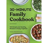 Amanda Hernandez MA, RD 30-Minute Family Cookbook (Tascabile)