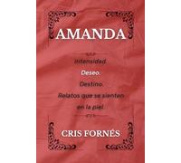 AMANDA: Intensidad. Deseo. Destino. Relatos que se sienten en la piel.