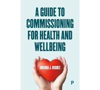 Amanda J. Hughe A Guide to Commissioning Health and Wellbeing Servic (Tascabile)