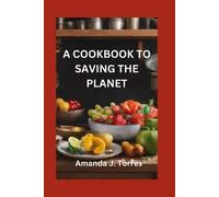 Amanda J Torres A Cookbook to Saving the Planet (Tascabile)