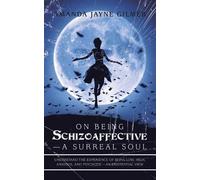 Amanda Jayne Gilmer On Being Schizoaffective-A Surreal Soul (Tascabile)