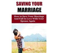 Amanda Johnson Saving Your Marriage: How To Save Your Marriage And F (Tascabile)