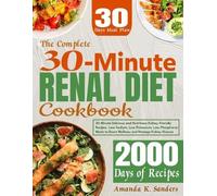 Amanda K Sanders The Complete 30-Minute Renal Diet Cookbook (Tascabile)