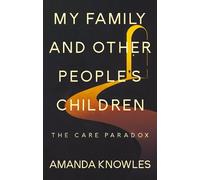 Amanda Knowles My Family and Other People’s Children: The Care Parad (Tascabile)