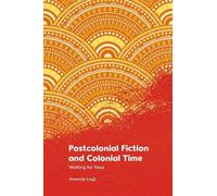 Amanda Lagji Postcolonial Fiction and Colonial Time (Copertina rigida)