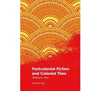 Amanda Lagji Postcolonial Fiction and Colonial Time (Tascabile)