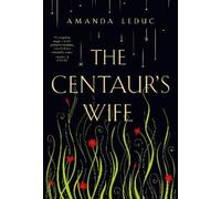 Amanda Leduc The Centaur's Wife (Tascabile)