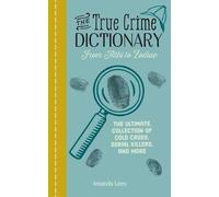 Amanda Lees The True Crime Dictionary: From Alibi to Zodiac (Tascabile)