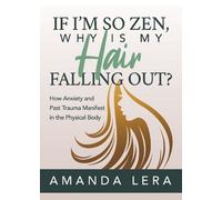 Amanda Lera If I’m So Zen, Why is My Hair Falling Out? (Tascabile)