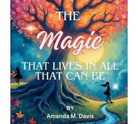 Amanda M Davis The Magic That Lives In All That Can Be (Copertina rigida)