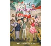 Amanda M Thrasher Mischief in the Mushroom Patch (Tascabile) Mischief