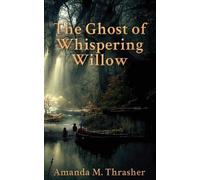 Amanda M Thrasher The Ghost of Whispering Willow (Tascabile)