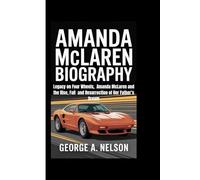 AMANDA MCLAREN BIOGRAPHY: Legacy on Four Wheels, Amanda McLaren and the Rise, Fall and Resurrection of Her Father’s Dream