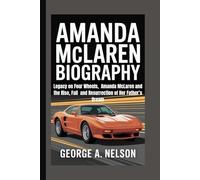 AMANDA MCLAREN BIOGRAPHY: Legacy on Four Wheels, Amanda McLaren and the Rise, Fall and Resurrection of Her Father’s Dream