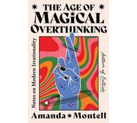 Amanda Montell The Age of Magical Overthinking: Notes on Mode (Copertina rigida)