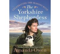 Celebrating the Seasons With the Yorkshire Shepherdess: Farming, Family and Delicious Recipes to Share