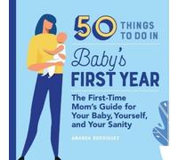 Amanda Rodriguez 50 Things to Do in Baby's First Year (Tascabile)