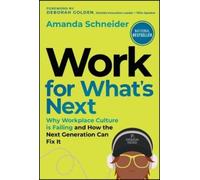 Work for What's Next: Why Workplace Culture is Failing and How the Next Generation Can Fix It