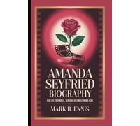 AMANDA SEYFRIED BIOGRAPHY: Her Life, Her Roles, Her Rise as a Hollywood Icon